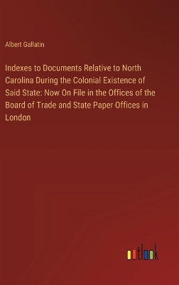 Book cover for Indexes to Documents Relative to North Carolina During the Colonial Existence of Said State