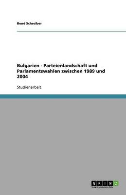 Book cover for Bulgarien - Parteienlandschaft und Parlamentswahlen zwischen 1989 und 2004