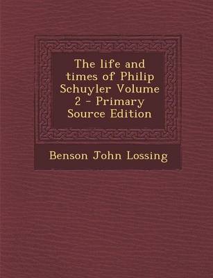 Book cover for The Life and Times of Philip Schuyler Volume 2 - Primary Source Edition