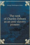 Book cover for The rank of Charles Osborn as an anti-slavery pioneer