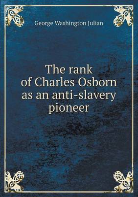 Book cover for The rank of Charles Osborn as an anti-slavery pioneer