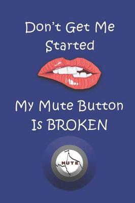 Book cover for Don't Get Me Started - My Mute Button Is Broken