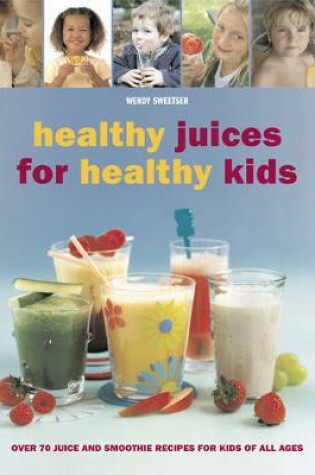 Cover of Healthy Juices for Healthy Kids