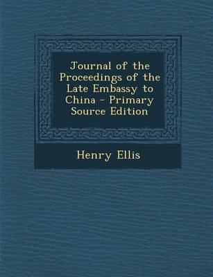 Book cover for Journal of the Proceedings of the Late Embassy to China - Primary Source Edition