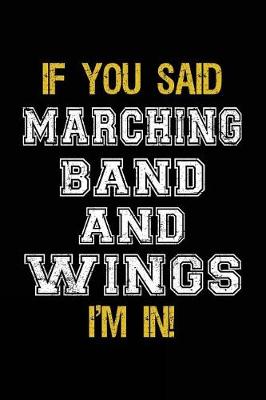 Book cover for If You Said Marching Band And Wings I'm In