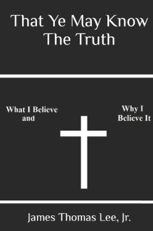 Cover of That Ye May Know The Truth