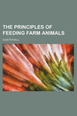 Cover of The Principles of Feeding Farm Animals