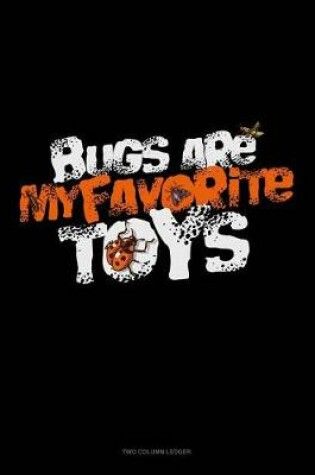 Cover of Bugs Are My Favorite Toys