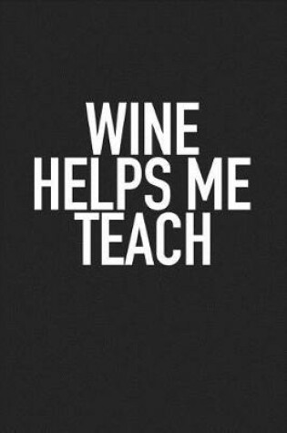 Cover of Wine Helps Me Teach