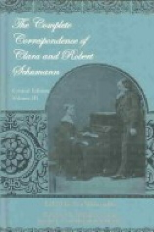 Cover of The Complete Correspondence of Clara and Robert Schumann. Critical Edition. Volume I