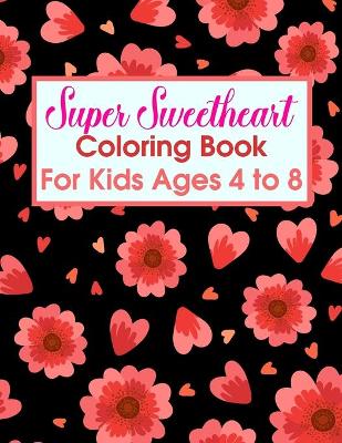 Book cover for Super Sweetheart Coloring Book For Kids Ages 4 To 8