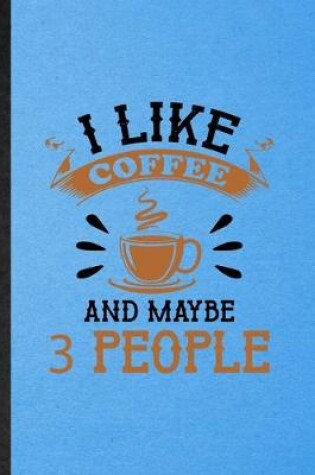 Cover of I Like Coffee and Maybe 3 People