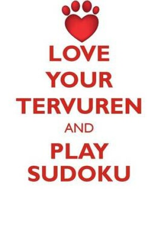 Cover of LOVE YOUR TERVUREN AND PLAY SUDOKU BELGIAN TERVUREN SHEPHERD SUDOKU LEVEL 1 of 15