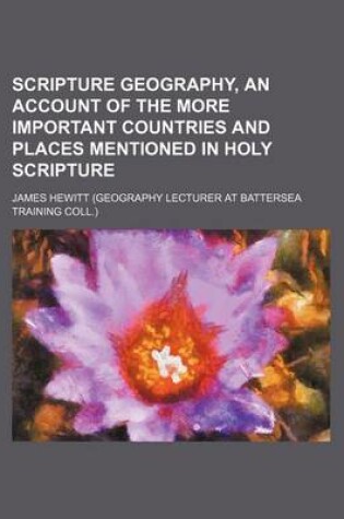 Cover of Scripture Geography, an Account of the More Important Countries and Places Mentioned in Holy Scripture