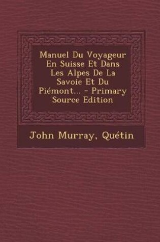 Cover of Manuel Du Voyageur En Suisse Et Dans Les Alpes de La Savoie Et Du Piemont...