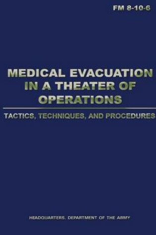 Cover of Medical Evacuation in a Theater of Operations Tactics, Techniques, and Procedures (FM 8-10-6)