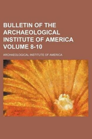 Cover of Bulletin of the Archaeological Institute of America Volume 8-10