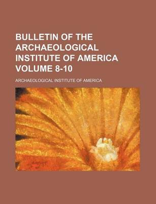 Book cover for Bulletin of the Archaeological Institute of America Volume 8-10