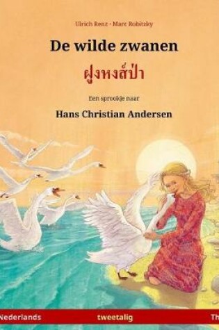 Cover of de Wilde Zwanen - Foong Hong Paa. Tweetalig Kinderboek Naar Een Sprookje Van Hans Christian Andersen (Nederlands - Thai)