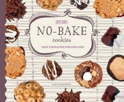 Cover of Super Simple No-Bake Cookies: Easy Cookie Recipes for Kids!