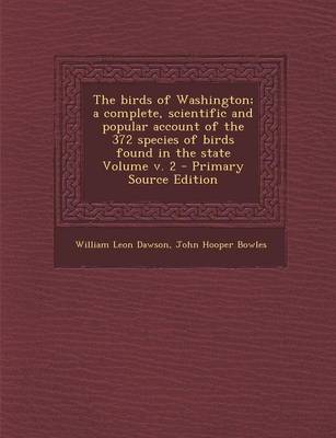 Book cover for The Birds of Washington; A Complete, Scientific and Popular Account of the 372 Species of Birds Found in the State Volume V. 2 - Primary Source Editio