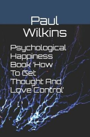 Cover of Psychological Happiness Book 'How To Get Thought And Love Control'