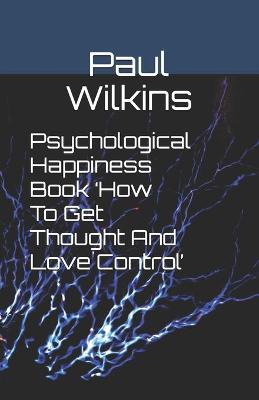 Book cover for Psychological Happiness Book 'How To Get Thought And Love Control'