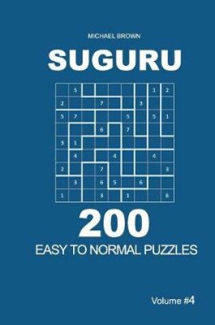 Cover of Suguru - 200 Easy to Normal Puzzles 9x9 (Volume 4)