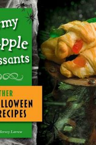 Cover of Wormy Apple Croissants and Other Halloween Recipes