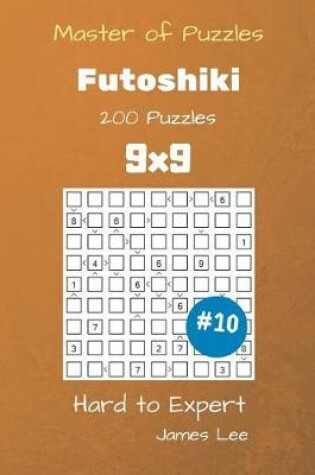 Cover of Master of Puzzles - Futoshiki 200 Hard to Expert 9x9 vol. 10