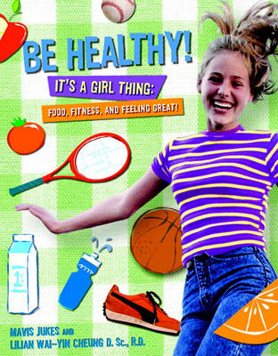 Book cover for Be Healthy! It's a Girl Thing: Food, Fitness and Feeling Great