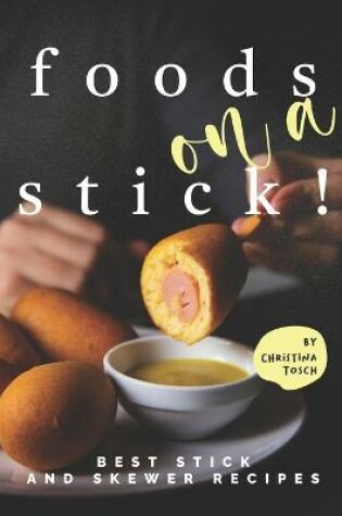 Cover of Foods on a Stick!