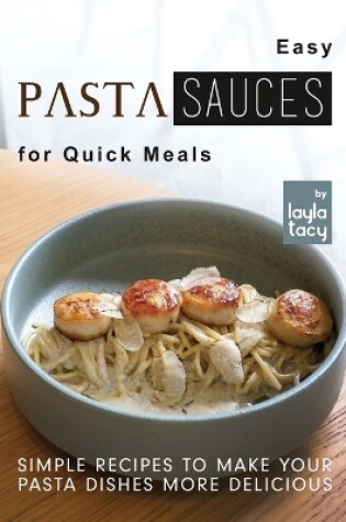 Cover of Easy Pasta Sauces for Quick Meals