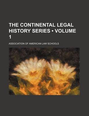 Book cover for The Continental Legal History Series (Volume 1)