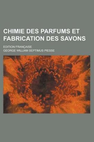 Cover of Chimie Des Parfums Et Fabrication Des Savons; Edition Francaise