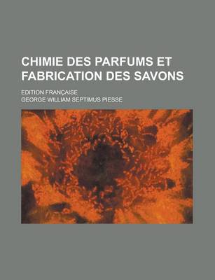 Book cover for Chimie Des Parfums Et Fabrication Des Savons; Edition Francaise