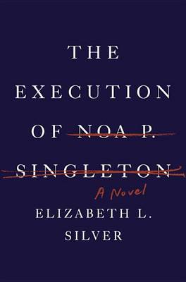 Book cover for The Execution of Noa P. Singleton