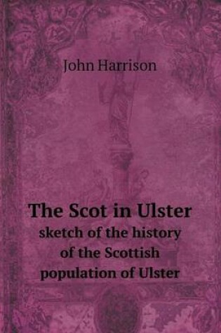 Cover of The Scot in Ulster sketch of the history of the Scottish population of Ulster