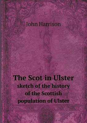Book cover for The Scot in Ulster sketch of the history of the Scottish population of Ulster