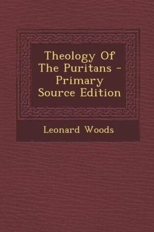 Cover of Theology of the Puritans - Primary Source Edition