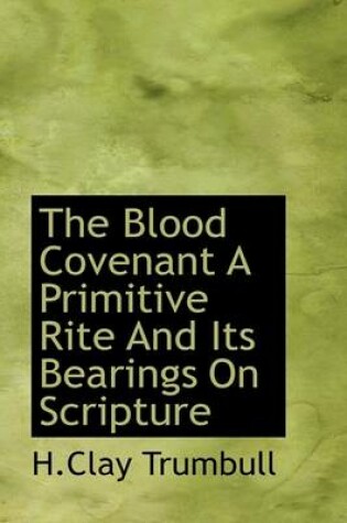 Cover of The Blood Covenant a Primitive Rite and Its Bearings on Scripture