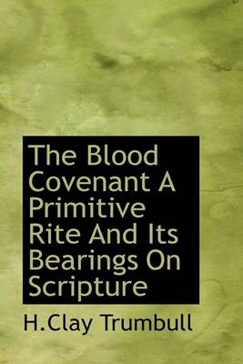 Book cover for The Blood Covenant a Primitive Rite and Its Bearings on Scripture