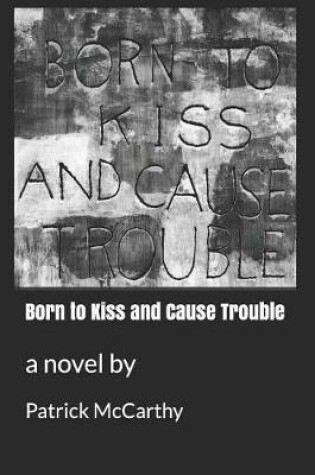 Cover of Born to Kiss and Cause Trouble