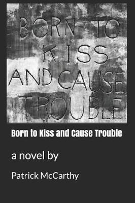 Book cover for Born to Kiss and Cause Trouble