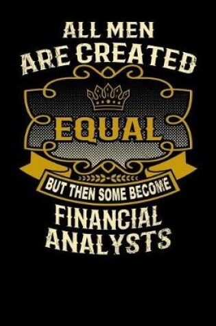 Cover of All Men Are Created Equal But Then Some Become Financial Analysts