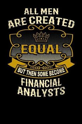 Book cover for All Men Are Created Equal But Then Some Become Financial Analysts