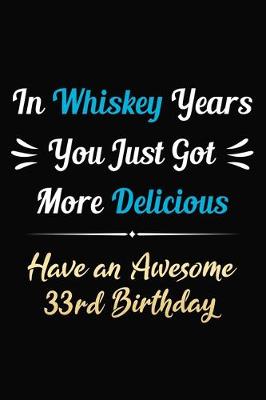 Book cover for In Whiskey Years You Just Got More Delicious Have an Awesome 33rd Birthday