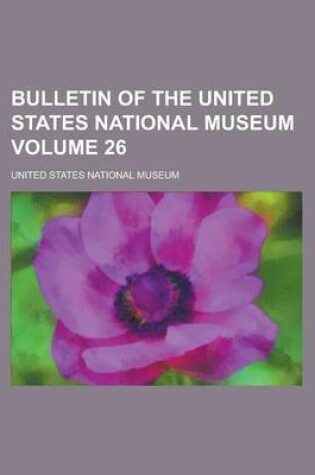 Cover of Bulletin of the United States National Museum Volume 26