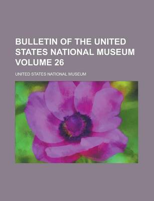 Book cover for Bulletin of the United States National Museum Volume 26