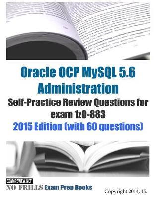 Book cover for Oracle OCP MySQL 5.6 Administration Self-Practice Review Questions for exam 1z0-883